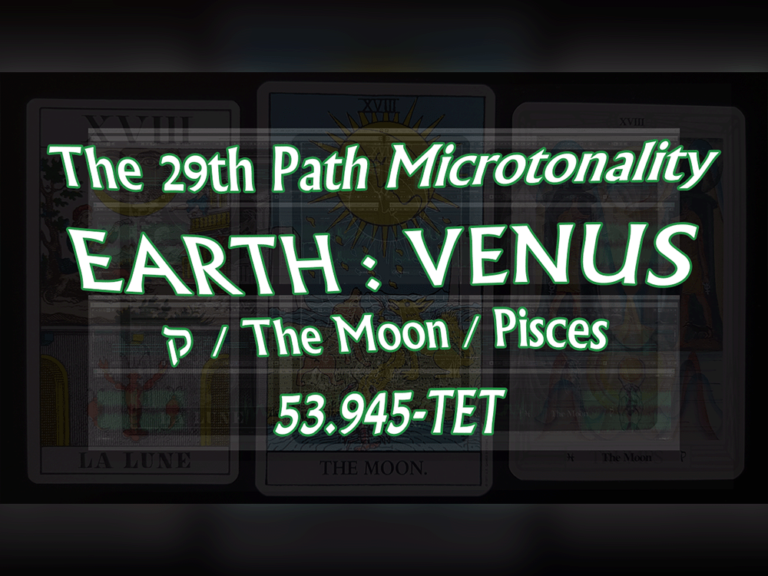 The 29th Path Microtonality between Earth and Venus | ק Qoph / The Moon / Pisces