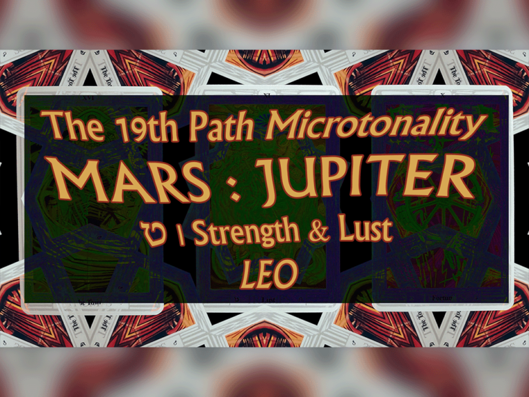 Path 19 Microtonality between Mars and Jupiter | ט Teth / Strength & Lust and Leo