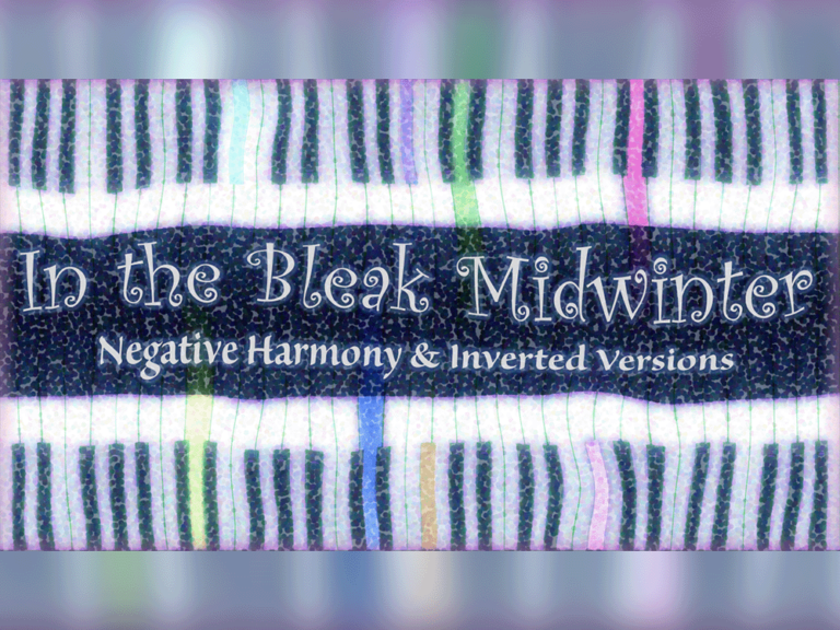 In the Bleak Midwinter (Negative Harmony & Inverted Versions)