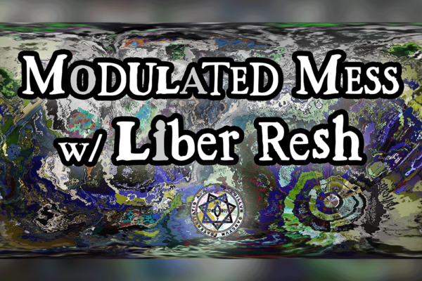 Modulated Mess w/ Liber Resh
