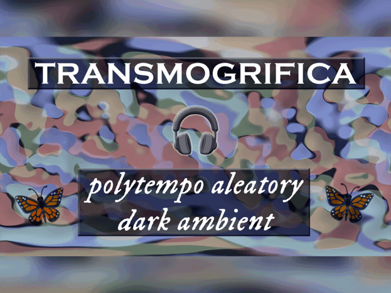 Transmogrifica 🎧 Polytempo Aleatory Dark Ambient