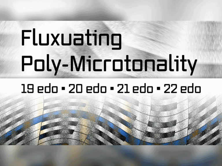 Fluxuating Poly-Microtonality | 19 EDO • 20 EDO • 21 EDO • 22 EDO